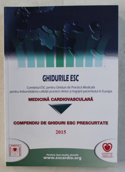 GHIDURILE ESC - MEDICINA CARDIOVASCULARA , COMPENDIU DE GHIDURI ESC PRESCURTATE , 2015