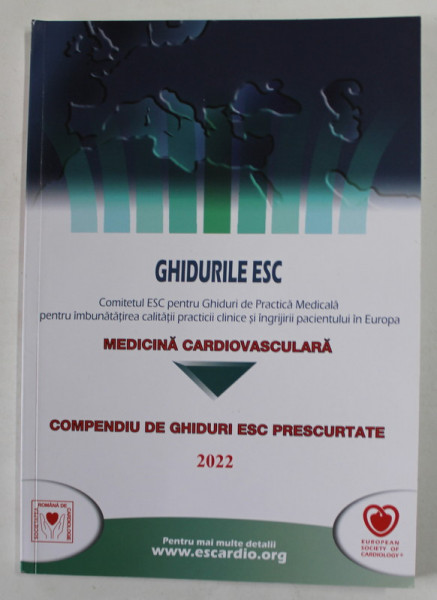 GHIDURILE ESC , MEDICINA CARDIOVASCULARA , COMPENDIU DE GHIDURI ESC PRESCURTATE , 2022 , EDITIA A 12 A