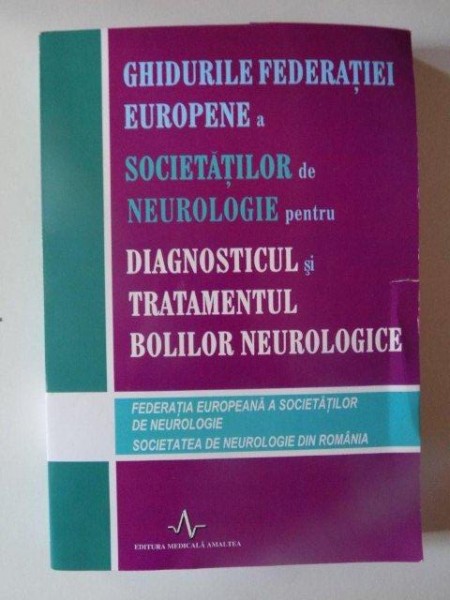 GHIDURILE FEDERATIEI EUROPENE A SOCIETATILOR DE NEUROLOGIE PENTRU DIAGNOSTICUL SI TRATAMENTUL BOLILOR NEUROLOGICE , 2013