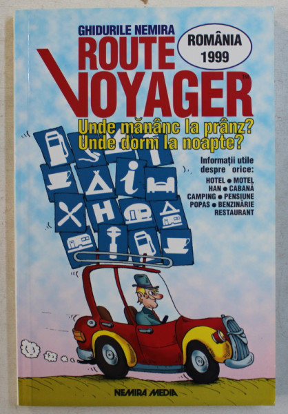 GHIDURILE NEMIRA  - ROUTE VOYAGER ROMANIA 1999  - UNDE MANANC LA PRANZ? UNDE DORM LA NOAPTE ? editor VALENTIN NICOLAU , 1999