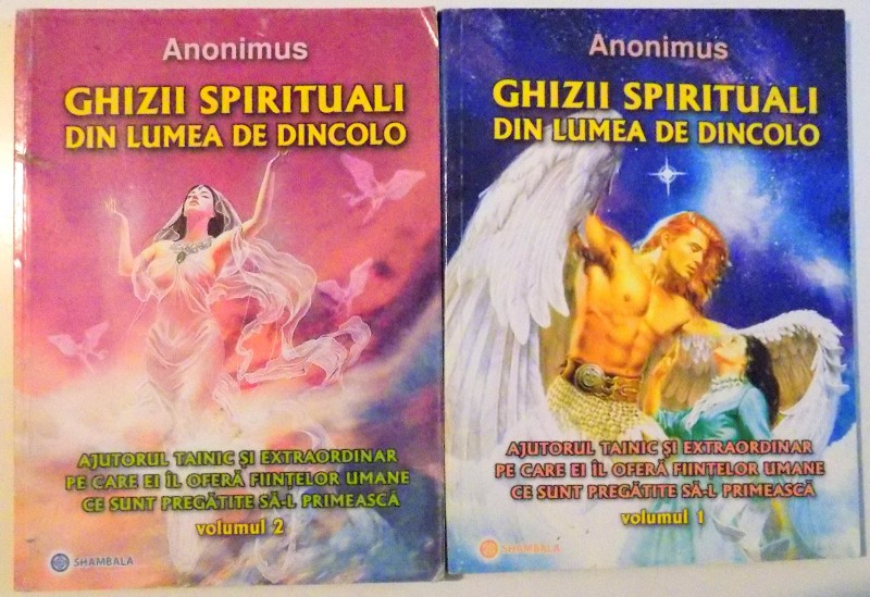 GHIZII SPIRITUALI DIN LUMEA DE DINCOLO , AJUTORUL TAINIC SI EXTRAORDINAR PE CARE EI IL OFERA FIINTELOR UMANE CE SUNT PREGATITE SA-L PRIMEASCA , VOL I-II de ANONUMUS , 2010