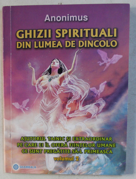 GHIZII SPIRITUALI DIN LUMEA DE DINCOLO de ANONIMUS , VOLUMUL II , 2010