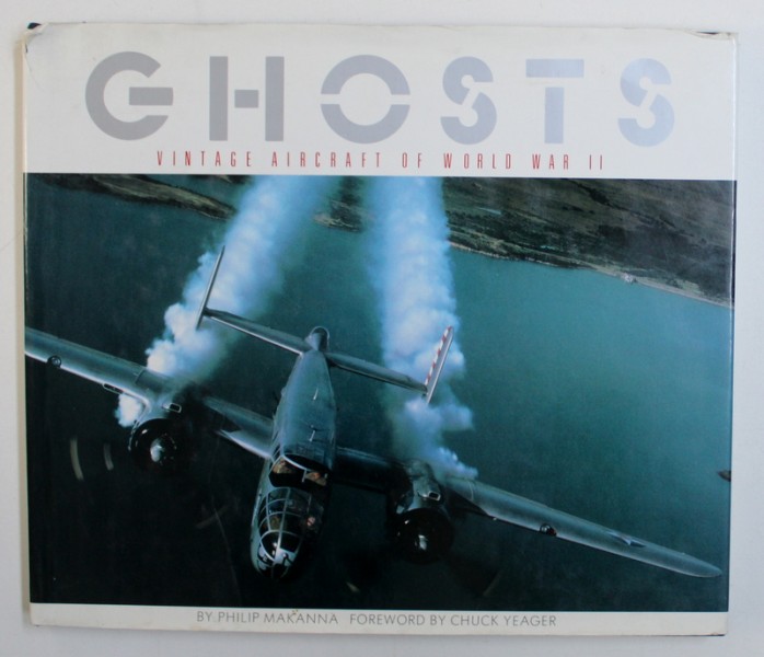 GHOSTS - VINTAGE AIRCRAFT OF WORLD WAR II by PHILIP MAKANNA , 1987