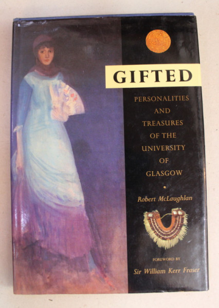GIFTED - PERSONLITIES AND TREASURES OF THE UNIVERSITY OF GLASCOW by ROBERT McLAUGHLAN , 1990