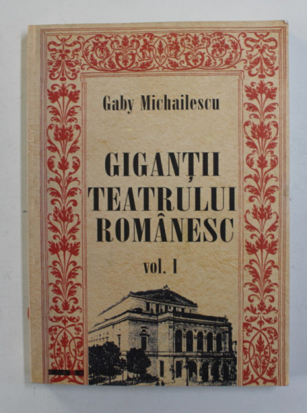 GIGANTII TEATRULUI ROMANESC de GABY  MICHAILESCU , VOLUMUL I , 2004