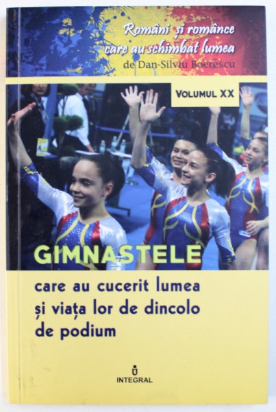 GIMNASTELE CARE AU CUCERIT LUMEA SI VIATA LOR DE DINCOLO  DE PODIUM de DAN  - SILVIU BOERESCU , 2018