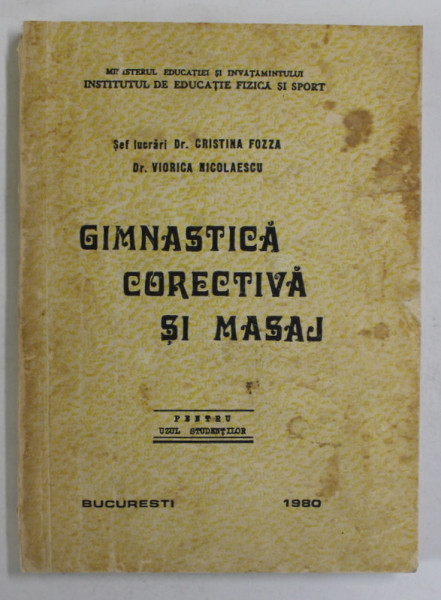 GIMNASTICA CORECTIVA SI MASAJ , PENTRU UZUL STUDENTILOR de CRISTINA FOZZA si VIORICA NICOLAESCU , 1990