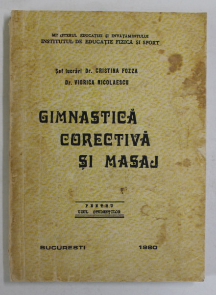 GIMNASTICA CORECTIVA SI MASAJ , PENTRU UZUL STUDENTILOR de CRISTINA FOZZA si VIORICA NICOLAESCU , 1990