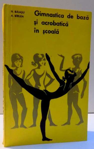 GIMNASTICA DE BAZA SI ACROBATICA IN SCOALA de N. BAIASU SI A. BIRLEA , 1969