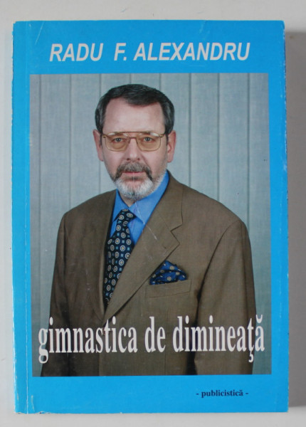 GIMNASTICA DE DIMINEATA de RADU F. ALEXANDRU , PUBLICISTICA , 2000