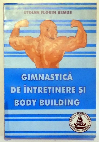 GIMNASTICA DE INTRETINERE SI BODY BUILDING de STOIAN FLORIN REMUS , 2006