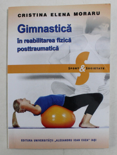 GIMNASTICA IN REABILITAREA FIZICA POSTTRAUMATICA de CRISTINA ELENA MORARU , 2015