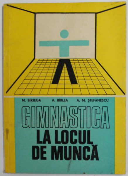GIMNASTICA LA LOCUL DE MUNCA de M. BIRJEGA ...A.M. STEFANESCU , 1980