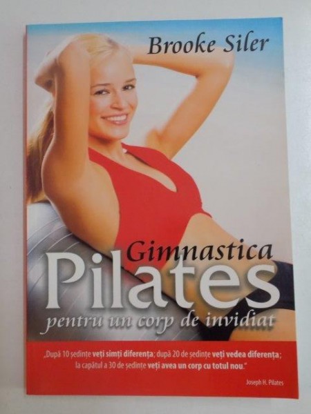 GIMNASTICA PILATES PENTRU UN CORP DE INVIDIAT de BROOKE SILER , 2011