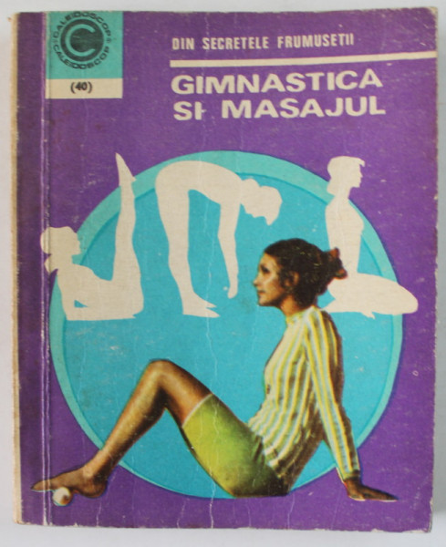 GIMNASTICA SI MASAJUL ,DIN SECRETELE FRUMUSETII , de OLGA TUDURI , 1971