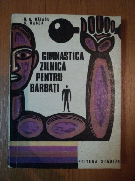 GIMNASTICA ZILNICA PENTRU BARBATI , EDITIA A II-A REVIZUITA SI ADAUGITA de N. GH. BAIASU , S. MAGDA , 1974