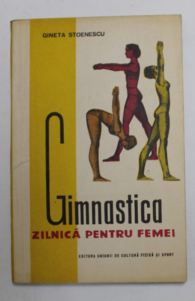GIMNASTICA ZILNICA PENTRU FEMEI de GINETA STOENESCU , 1963