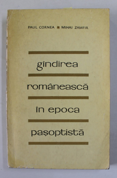 GINDIREA ROMANEASCA IN EPOCA PASOPTISTA ( 1830- 1860 ) de PAUL CORNEA si MIHAI ZAMFIR , 1969 * PREZINTA SUBLINIERI SI URME DE UZURA