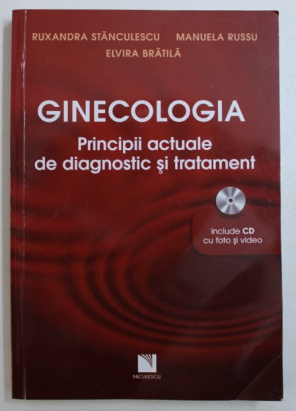GINECOLOGIA - PRINCIPII ACTUALE DE DIAGNOSTIC SI TRATAMENT de RUXANDRA STANCULESCU ...ELVIRA BRATILA , 2012 , LIPSA CD*