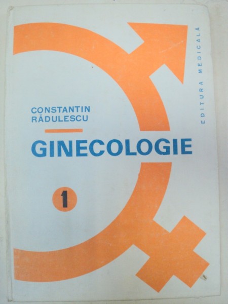 GINECOLOGIE-CONSTANTIN REDULESCU  VOL 1  BUCURESTI 1988