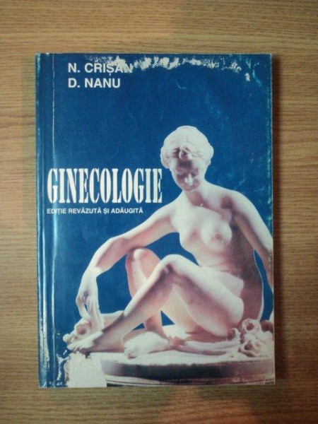 GINECOLOGIE . EDITIE REVIZUITA SI ADAUGITA de N. CRISAN , D. NANU , 1997