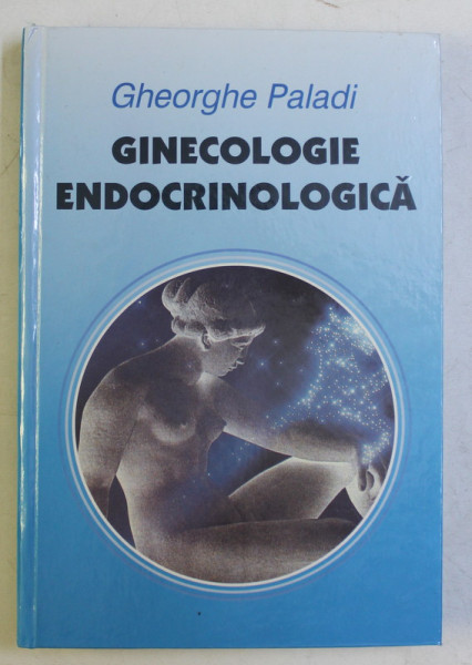 GINECOLOGIE ENDOCRINOLOGICA de GHEORGHE PALADI , 1999 *DEDICATIE