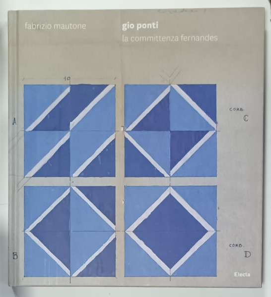 GIO PONTI E LA COMMITTENZA FERNANDES / GIO PONTI AND THE FERNANDES COMMISSION di FABRIZIO MAUTONE  , ALBUM CU TEXT IN ITALIANA  SI ENGLEZA , 2009