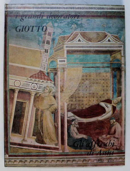 GIOTTO -  GLI AFFRESCHI DI ASSISI , testo di GIOVANNI PREVITALI , 1968