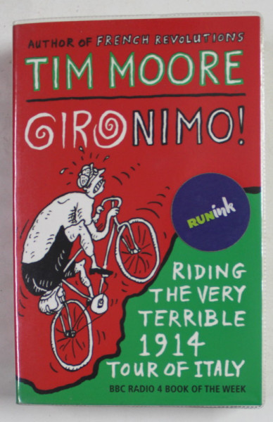 GIRONIMO ! RIDING TEH VERY TERRIBLE 1914 TOUR OF ITALY by TIM  MOORE , 2015