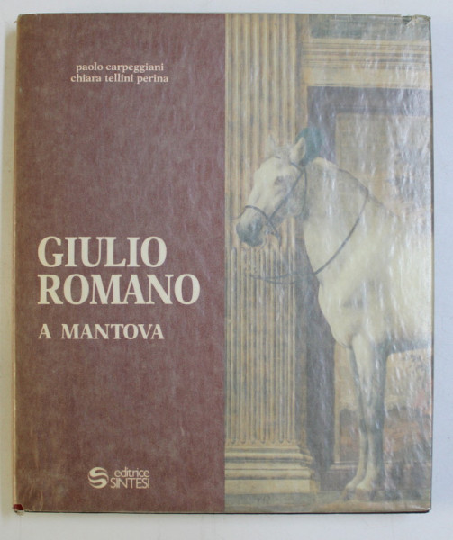 GIULIO ROMANO A MANTOVA - UNA NUOVA E STRAVAGANTE MANIERA di PAOLO CARPEGGIANI , CHIARA TELLINI PERINA , 1987