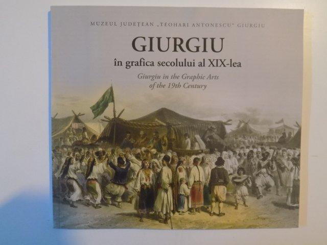 GIURGIU IN GRAFICA SECOLULUI AL XIX - LEA , GIURGIU IN THE GRAPHIC ARTS OF THE 19TH CENTURY , de FLORENTIN BREAZU si MARIANA VIDA , GIURGIU 2013