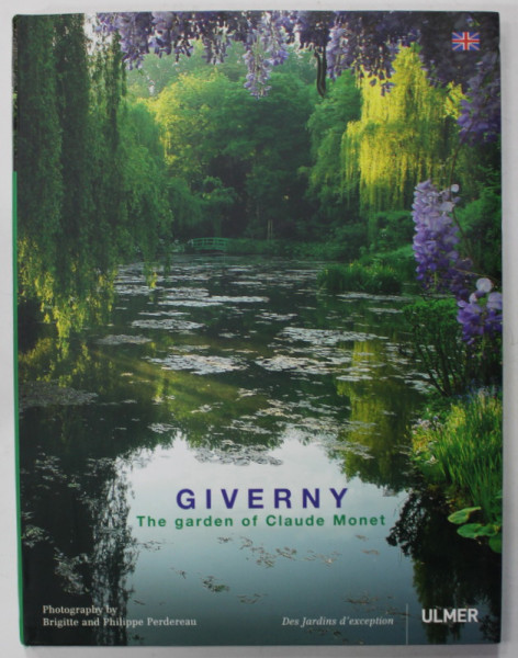 GIVERNY , THE GARDEN OF CLAUDE MONET , photography by BRIGITTE and PHILIPPE PERDEREAU , 2010