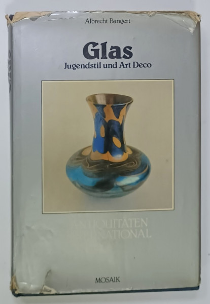 GLAS JUGENDSTIL und ART DECO von ALBRECHT BANGERT , TEXT IN LIMBA GERMANA , 1979 , PREZINTA  HALOURI DE APA *