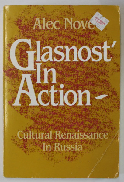 GLASNOST ' IN ACTION , CULTURAL RENAISSANCE IN RUSSIA by ALEC NOVE , 1990