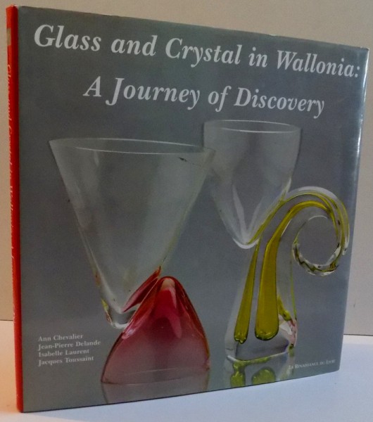 GLASS AND CRYSTAL IN WALLONIA: A JOURNEY OF DISCOVERY , 1999