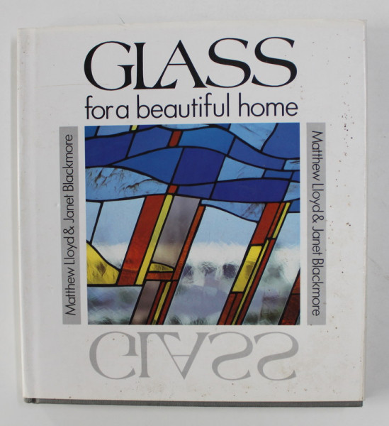 GLASS FOR A BEAUTIFUL HOME by MATTHEW LLOYD / JANET BLACKMORE , 1988