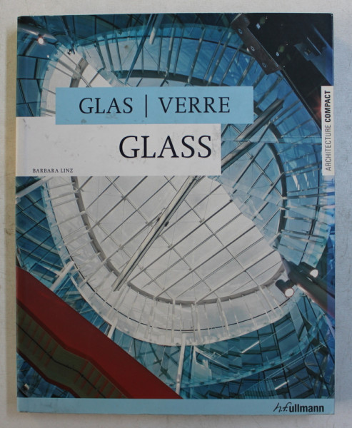 GLASS / VERRE / GLAS  by BARBARA LINZ , EDITIE IN ENGLEZA - GERMANA - FRANCEZA , 2009
