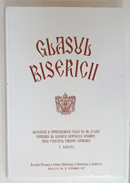 GLASUL BISERICII , ANUL LXVI , NR. 10  :  ALEGEREA SI INTRONIZAREA CELUI DE -AL VI -  LEA  PATRIARH AL B.O.R . , DANIEL , 2007
