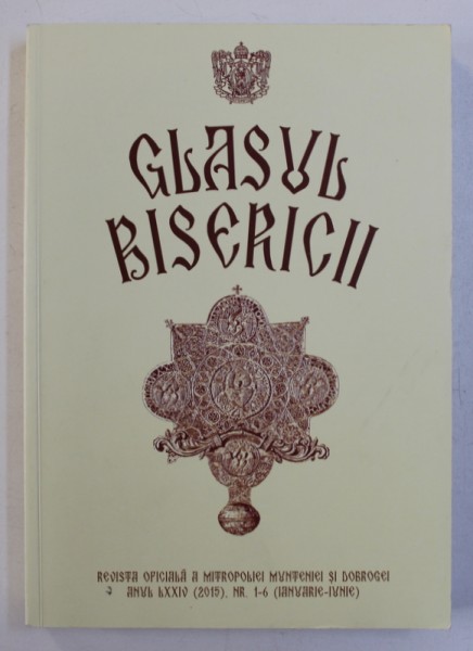 GLASUL BISERICII - REVISTA OFICIALA A MITROPOLIEI MUNTENIEI SI DOBROGEI , ANUL LXXIV , NR. 1- 6 , IANUARIE - IUNIE , 2015