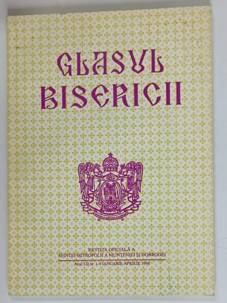 GLASUL BISERICII , REVISTA OFICIALA .A SFINTEI MITROPOLII A MUNTENIEI SI DOBROGEI , ANUL LII , NUMERELE 1 - 4 , IANUARIE - APRILIE , 1996