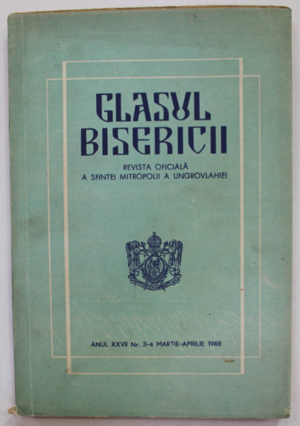 GLASUL BISERICII , REVISTA OFICIALA A SFINTEI MITROPOLII A UNGRO - VLAHIEI , ANUL XXVII  , NR. 3-4 , MARTIE - APRILIE , 1968
