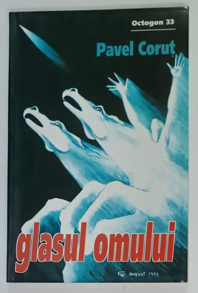 GLASUL OMULUI de PAVEL CORUT , SERIA ' OCTOGON ' NR. 33 , APARUTA  2000
