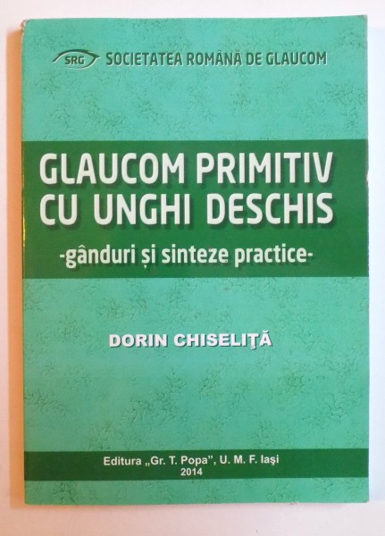 GLAUCOM PRIMITIV CU UNGHI DESCHIS - GANDURI SI SINTEZE PRACTICE de DORIN CHISELITA , 2014