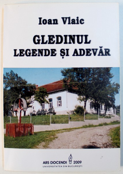 GLEDINUL  - LEGENDE SI ADEVAR de IOAN VLAIC , 2009