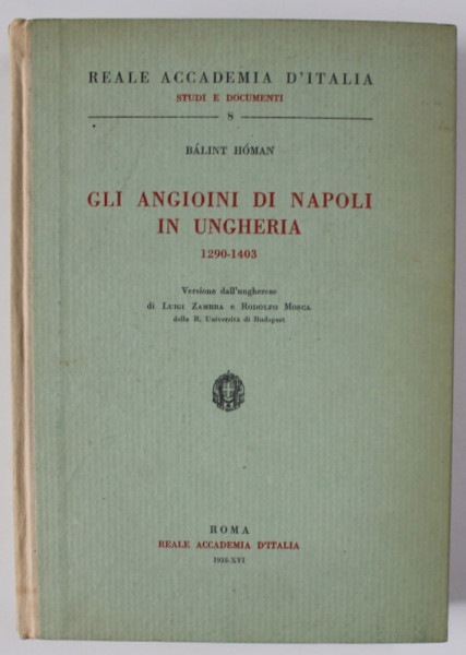 GLI ANGIONI DI NAPOLI IN UNGHERIA 1290 - 1403 di BALINT HOMAN , TEXT IN LIMBA ITALIANA , 1938