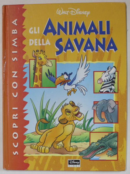 GLI ANIMALI DELLA SAVANA , SCOPRI CON SIMBA , TEXT IN LIMBA ITALIANA , SERIA ' WALT DISNEY ' , 1999