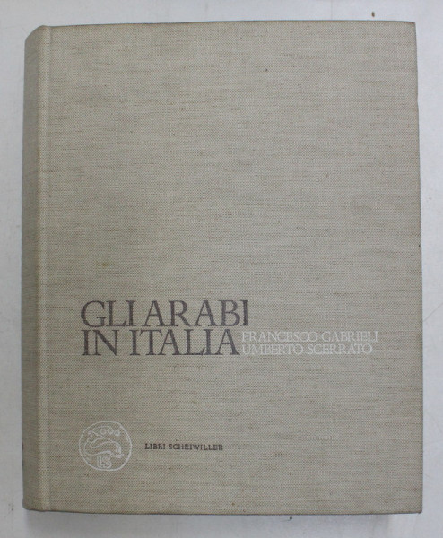 GLI ARABI IN ITALIA - CULTURA , CONTATTI ET TRADIZIONI di FRANCESCO GABRIELI e UMBERTO SCERRATO , 1979