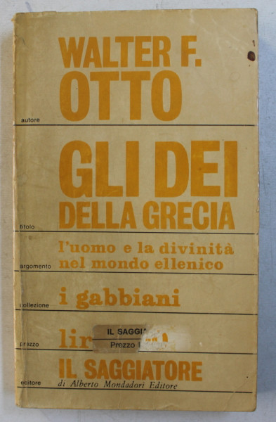 GLI DEI DELLA GRECIA  - L' UOMO E LA DIVINITA NEL MONDO ELLENICO di WALTER F . OTTO , 1968, PREZINTA SUBLINIERI CU PIXUL *