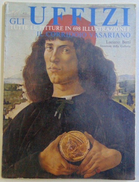 GLI UFFIZI, TUTTE LE PITTURE ESPOSTE IN 698 ILLUSTRAZIONI, IL CORRIDOIO VASARIANO di LUCIANO BERTI, 1983