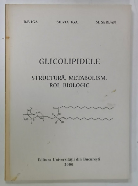GLICOLIPIDELE , STRUCTURA , METABOLISM , ROL BIOLOGIC de D. P. IGA ...M.SERBAN , 2000